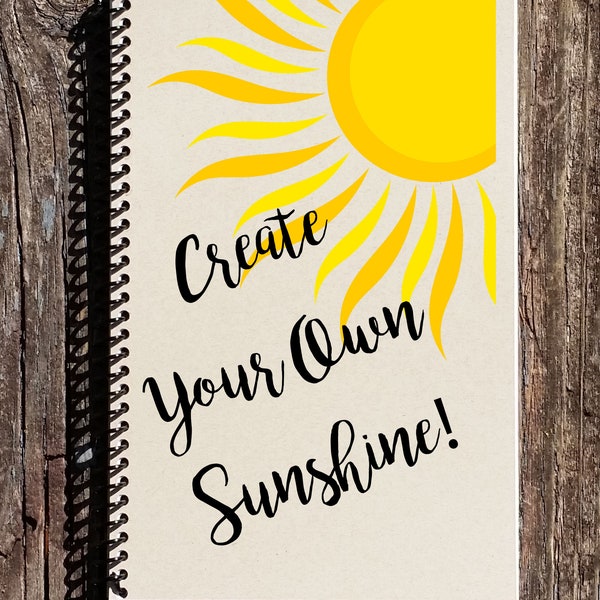 Create Your Own Sunshine Spiral Notebook - Sunshine Journal - Friendship Gift - Inspirational Gift - Motivational Gifts