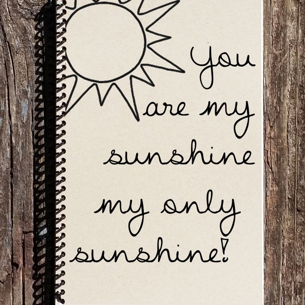 You Are My Sunshine Spiral Notebook - You Are My Sunshine Journal - Friendship Gift - Sister - Daughter- Best Friend - Mother - Baby
