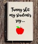 Funny Shit Students Say Notebook - Teacher Gift - Funny Teacher Gift 