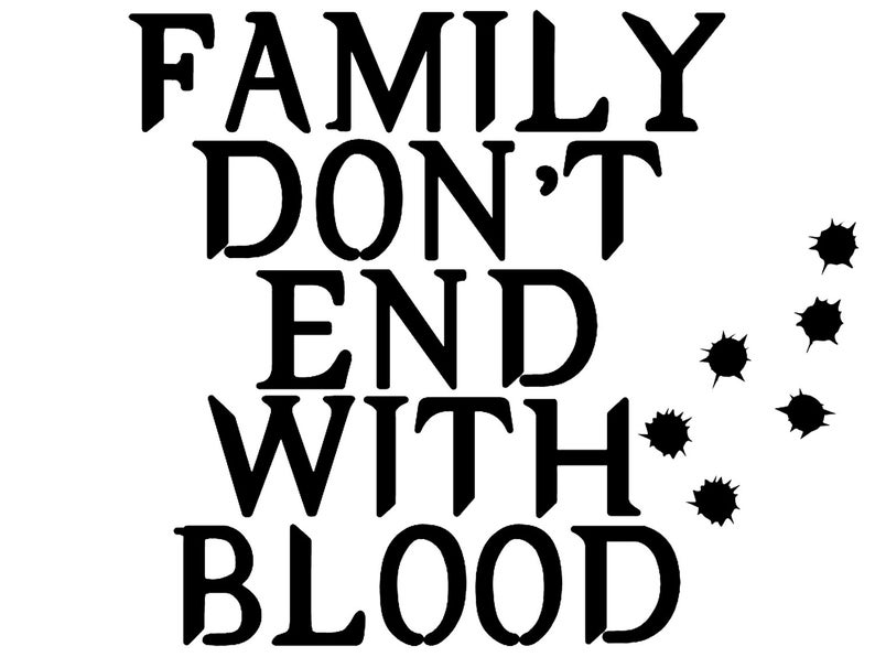 Family Don't End In Blood Quote Supernatural: Family Don't End with Blood | Etsy