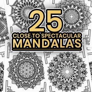 May include: A collection of 25 black and white mandala designs. The text "CLOSE TO SPECTACULAR MANDALAS" is displayed in a gold banner.