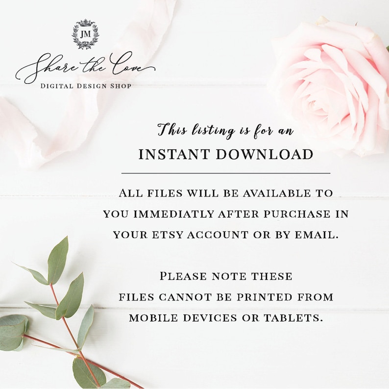 May include: A white background with a pink rose and green leaves. The text "This listing is for an INSTANT DOWNLOAD" is written in black. The text "ALL FILES WILL BE AVAILABLE TO YOU IMMEDIATLY AFTER PURCHASE IN YOUR ETSY ACCOUNT OR BY EMAIL." is written in black. The text "PLEASE NOTE THESE FILES CANNOT BE PRINTED FROM MOBILE DEVICES OR TABLETS." is written in black.