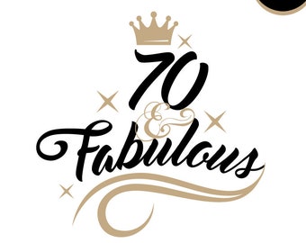 70 and fabulous svg file 60th birthday saying tshirth design 70 and fabulous birthday tshirt svg cut file eps svg png dxf Instant download