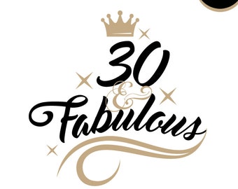 30 and Fabulous svg, 30th Birthday svg, 30 years old svg, Birthday clipart, 30 Birthday Tshirt svg, Cutting file, Eps, Instant download