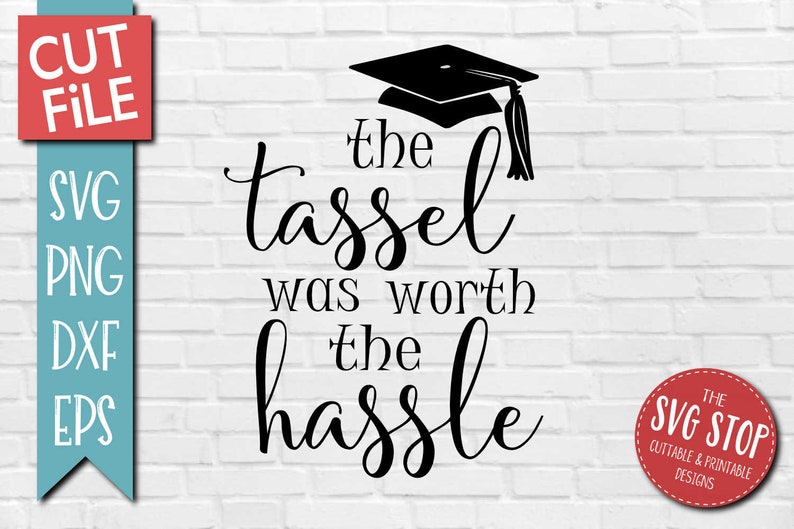 Download The Tassel Was Worth The Hassle Svg Cutting Files Graduation Svg Cut Files Graduation Saying Svg Files Svg For Cricut Silhouette Card Making Stationery Papercraft Delage Com Br