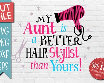 My Aunt is a Better Hair Stylist Than Yours SVG files for Cricut, Silhouette, Vinyl Cutters and Printing Projects