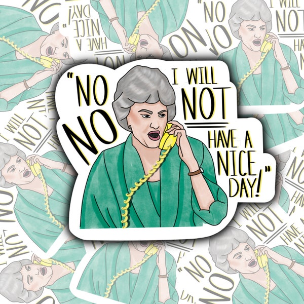 Dorothy “No I will not have a nice day!” quote waterproof sticker/ The Golden Girls