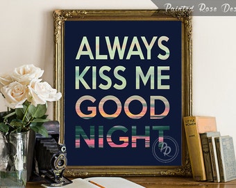 Art Print - Always Kiss Me Goodnight Quote Digital Printable Home Décor Wall Frame Art Gift 8 x 10