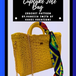 May include: A yellow crochet tote bag with a gold chain strap and handle. The bag has a colorful scarf tied to the handle. The text on the image reads "Cupcake Tote Bag" and "Crochet Pattern by: Vanessa Smith of Kakes Kreations."