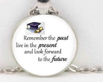 Pendant Necklace/Bookmark/Key Chain Quote "Remember the past live in the present and look forward.....",  Jewelry Graduation, Inspiration