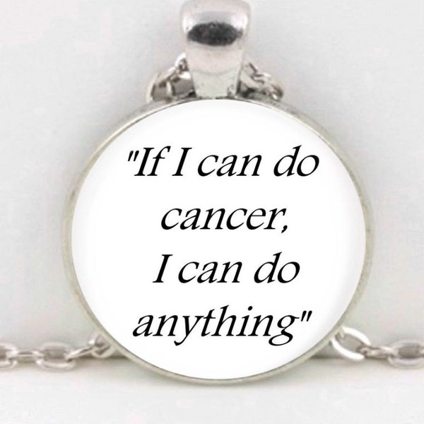 Pendant, Necklace, Jewelry, Bookmark, Keychain Quote " If I can do cancer, I can do anything" Jewelry Cancer Inspirational Attitude
