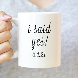 Custom I Said Yes Mug, Custom Engagement Mug, Custom Wedding Date Mug, Engagement Gifts, Newly Engaged, I Said Yes, Engagement Announcement