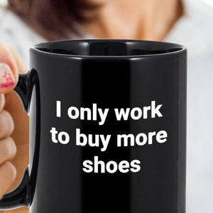 Shoe Lover, Shoe Lover Gifts, Gifts for Shoe Lovers, Black Coffee Mug, Coffee Cup, Drinking Mug, Shoe Lover Gift, Gift Ideas, Gifts for Her