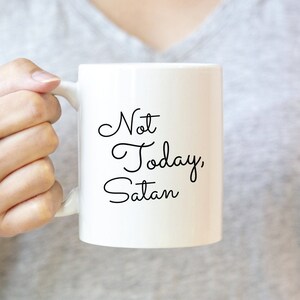 Not Today Satan Mug, Women Christian Gifts, Best Friend Gift, Mugs With Sayings, Faith Mug, Women Graphic Mug, Funny Mug for Her, Religion