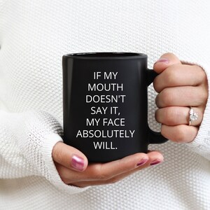 If My Mouth Doesn&#39;t Say It Mug, Funny Mug, Sassy Coffee Mugs, Sarcastic Mug, Humor Mugs, Hilarious Mugs, Work Mugs, Office Gifts, Funny Gift