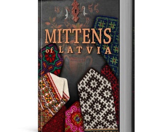 MITTENS OF LATVIA: 178 Traditional Designs to Knit by Maruta Grasmane