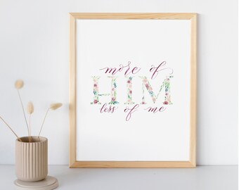 Floral Watercolor Print: More of Him, Less of Me - Inspirational Wall Art
