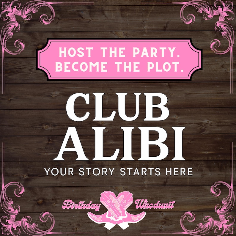 May include: A pink and white graphic on a wooden background. The text reads "HOST THE PARTY. BECOME THE PLOT." and "CLUB ALIBI. YOUR STORY STARTS HERE." Decorative pink flourishes frame the text. The words "Birthday" and "Whodunit" are also present.