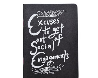May include: A black notebook with white text that reads "Excuses to get out of Social Engagements".