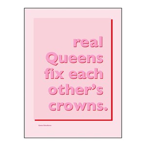May include: Pink and red graphic with the text "real Queens fix each other's crowns." The text is in a bold, sans-serif font.