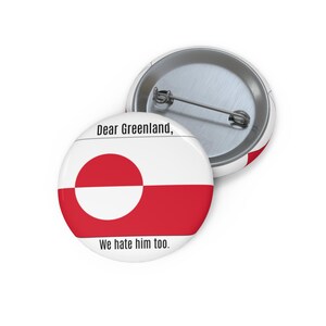 Dear Greenland We Hate Him Too pin button | Political Flag Button, Make America Go Away image 6