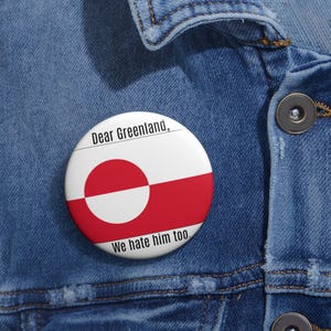Dear Greenland We Hate Him Too pin button | Political Flag Button, Make America Go Away image 2