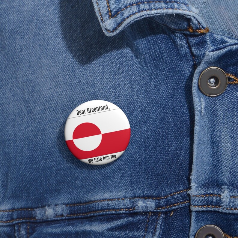 Dear Greenland We Hate Him Too pin button | Political Flag Button, Make America Go Away image 3