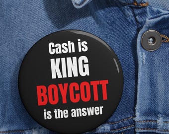 Fight Authoritarian Greed Cash Is King BOYCOTT Pin Button | Political Activism Badge