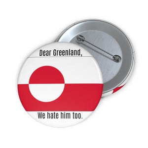 Dear Greenland We Hate Him Too pin button | Political Flag Button, Make America Go Away image 5