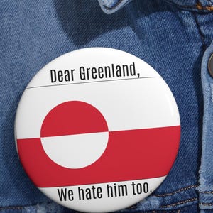 Dear Greenland We Hate Him Too pin button | Political Flag Button, Make America Go Away image 1