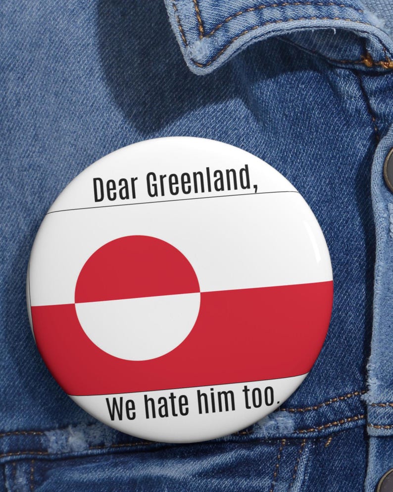 Dear Greenland We Hate Him Too pin button | Political Flag Button, Make America Go Away image 1