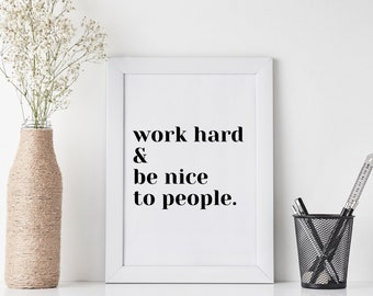 Travaillez dur et soyez gentil avec les gens | | 8X10 | d’art mural | de téléchargement numérique Citation inspirante | | de décoration de bureau Art motivationnel