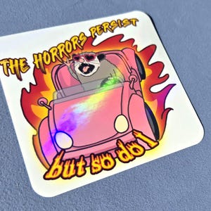 The horrors persist but so do I, screaming possum, funny possum, possum sticker, horrors persist sticker, sarcastic gift, mental health