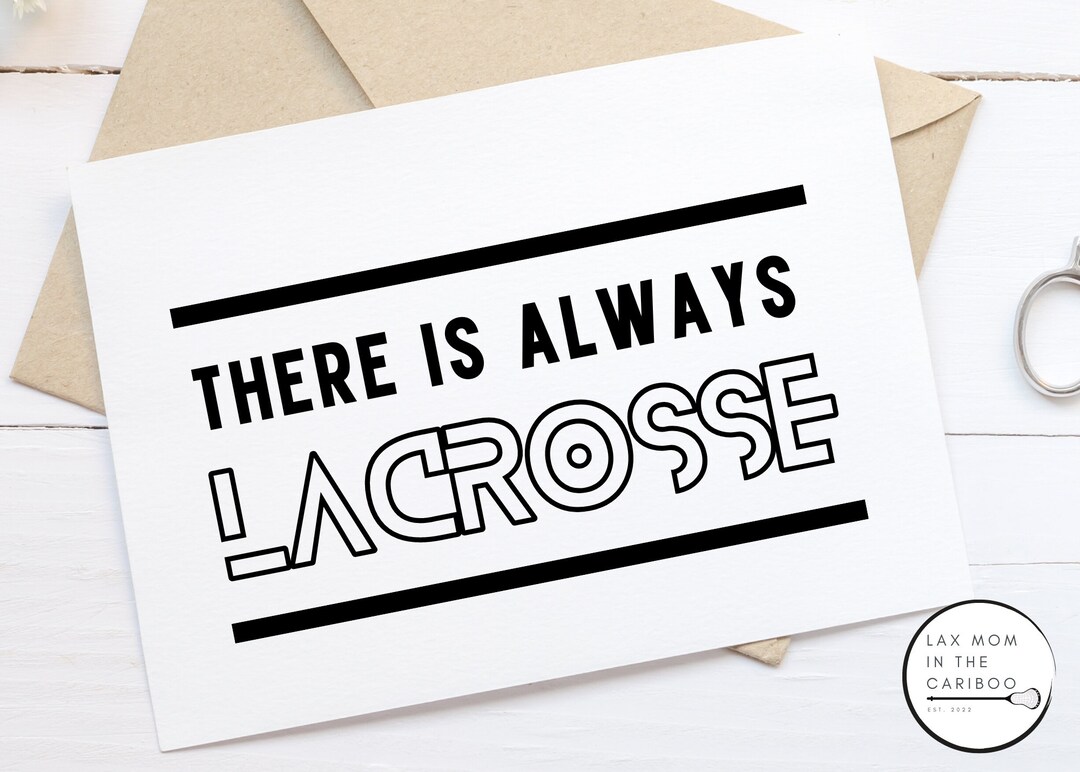 Lacrosse Greeting Card Printable blank Inside There is Always Lacrosse ...