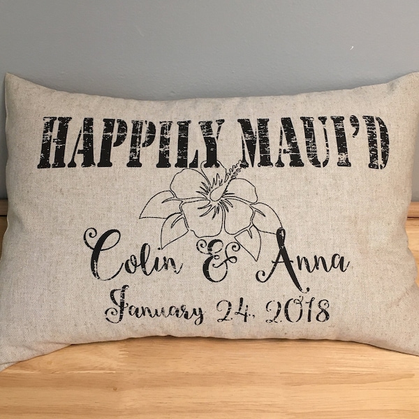 Happily MAUI'D or JUST MAUI'D Personalized pillow Valentine or wedding gift for a Hawaiian wedding couple. Distressed shabby chic