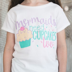 Mermaids Need Cupcakes Too Shirt or Bodysuit - (0-24 months)(2T-16) Girls - mermaid birthday, gift, party, cake, cupcake, desserts, princess