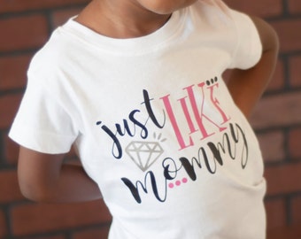Just Like Mommy Shirt or Bodysuit -(0-24 months)(2T-16) Girls - mommy's twin, mama's mini, mothers day, mommy twinning, got it from my mama