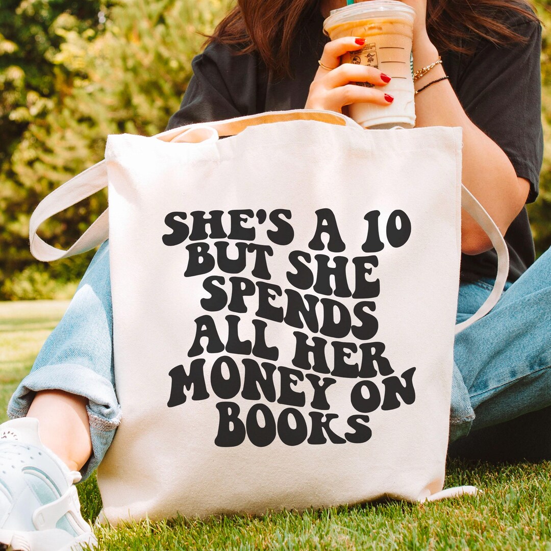 She's A 10 but She Spends All Her Money on Books, Cute Bookish Tote Bag