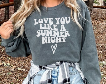 Love You Like A Summer Night, Comfort Colors Sweater, Summer Sweatshirt, Summer Sweater, Beach Sweatshirt, Beach Sweater, Mom Sweatshirt