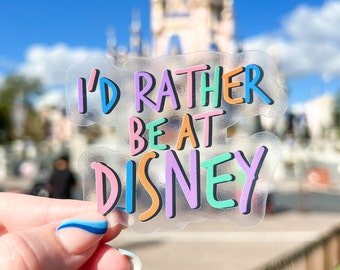 CLEAR Disney Sticker | I'd Rather Be At Disney | Waterproof & Transparent