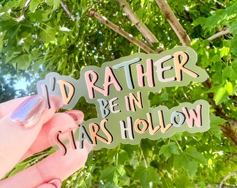 CLEAR Gilmore Girls Sticker | I’d Rather Be in Stars Hollow | Waterproof & Transparent