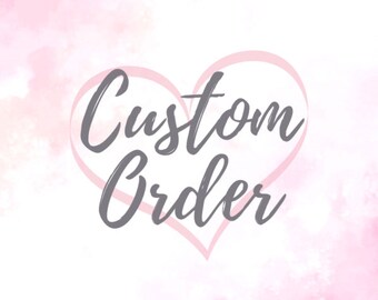 Special Custom Order with LOVE