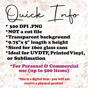 May include: A digital graphic design file for personal and commercial use. The file is a 300 DPI PNG with a transparent background. It is sized for 16oz glass cans and measures 9.75 inches by 5 inches. The text "Quick Info" is at the top of the image.