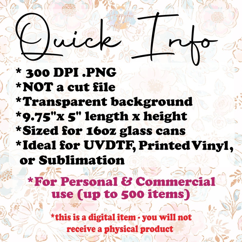 May include: A digital graphic design file for personal and commercial use. The file is a 300 DPI PNG with a transparent background. It is sized for 16oz glass cans and measures 9.75 inches by 5 inches. The text "Quick Info" is at the top of the image.