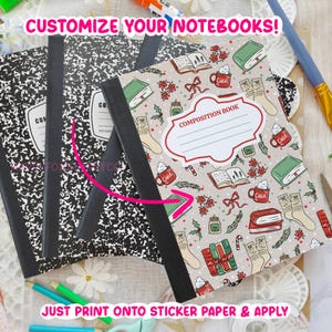 May include: Composition notebooks with black and white speckled covers and a festive patterned cover. The patterned cover features holiday-themed illustrations and the text "COMPOSITION BOOK". The image also includes the text "CUSTOMIZE YOUR NOTEBOOKS!" and "JUST PRINT ONTO STICKER PAPER & APPLY".