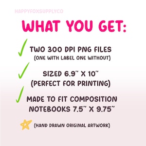 May include: A white background with pink text stating "WHAT YOU GET:" followed by a list. The list includes: two 300 DPI PNG files, sized 17.5 cm x 25.4 cm, and made to fit composition notebooks 19.1 cm x 24.8 cm.