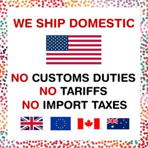 May include: White background with the text "WE SHIP DOMESTIC" in red. The American flag is displayed below the text. Below the flag, the text reads "NO CUSTOMS DUTIES, NO TARIFFS, NO IMPORT TAXES". Flags of the UK, EU, Canada, and Australia are shown.