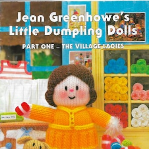 May include: A book cover featuring a knitted doll in an orange dress, part of "Jean Greenhowe's Little Dumpling Dolls." The image includes knitted toys, a dog, and the text "PART ONE - THE VILLAGE LADIES."