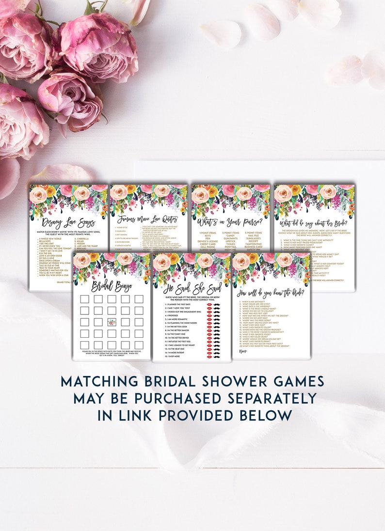May include: A set of printable bridal shower games with floral borders. The games include "Disney Love Songs", "Famous Movie Love Quotes", "What's in Your Purse?", "What did he say about the Bride?", "Bridal Bingo", "He Said She Said", and "How well do you know the Bride?"