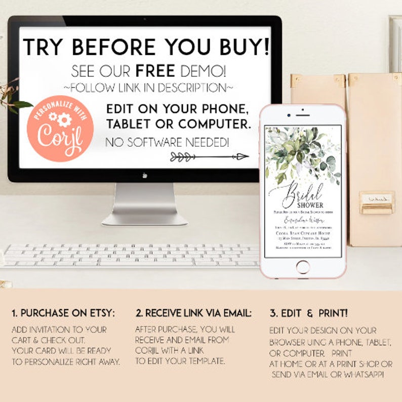 May include: A computer screen displaying a website with the text "TRY BEFORE YOU BUY!" and "SEE OUR FREE DEMO!"  The website is for a service called Corjl that allows users to personalize digital templates. A smartphone displaying a sample invitation with the text "Bridal Shower" is shown below the computer screen. The text "1. PURCHASE ON ETSY", "2. RECEIVE LINK VIA EMAIL", and "3. EDIT & PRINT!" is displayed below the images.